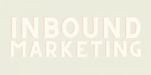 What is Inbound Marketing & Why is it SO Important for My Website?!?