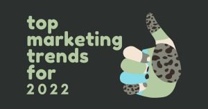 Need an Influencer for Your Brand? 2022 Marketing Trends to Watch