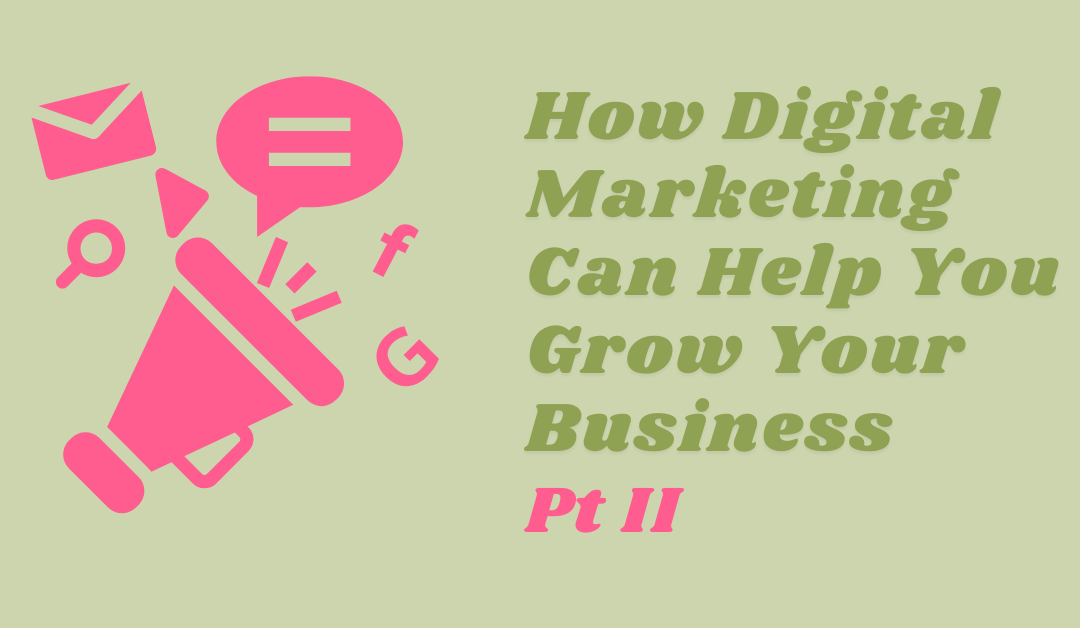 How Digital Marketing Can Help You Grow Your Business Part II