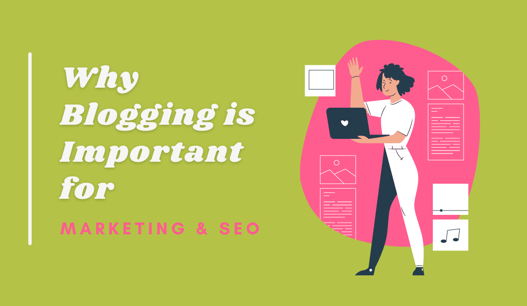 Why Blogging is Important for Marketing & SEO